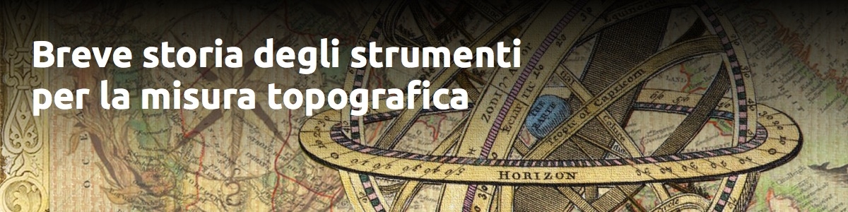 Breve storia degli strumenti per la misura topgrafica